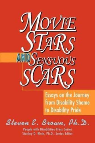 Movie Stars and Sensuous Scars:Essays on the Journey from Disability Shame to Disability Pride
