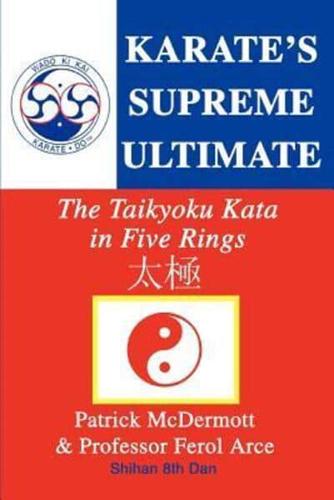 Karate's Supreme Ultimate:The Taikyoku Kata in Five Rings