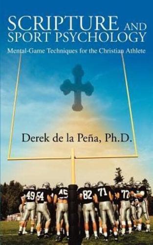 Scripture and Sport Psychology:Mental-Game Techniques for the Christian Athlete