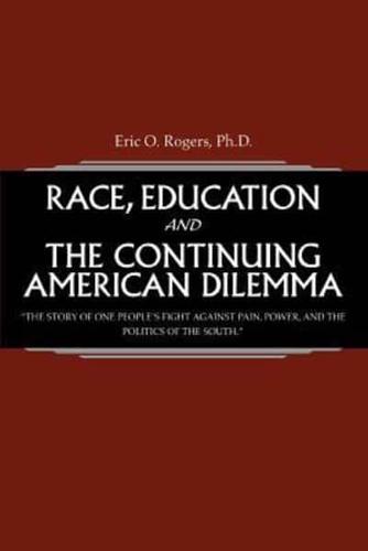 Race, Education and the Continuing American Dilemma: The Story of One People's Fight Against Pain, Power, and the Politics of the South.