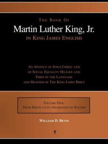 The Book of Martin Luther King, Jr. in King James English: An Apostle of Jesus Christ and of Social Equality His Life and Times in the Language and Ma