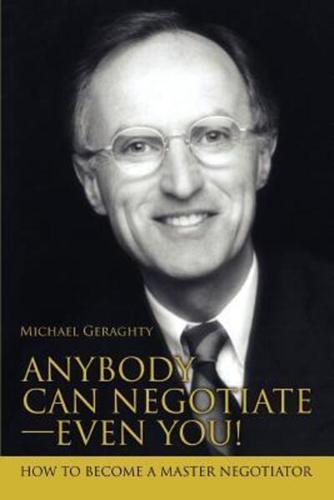 Anybody Can Negotiate--Even You!:How to Become a Master Negotiator