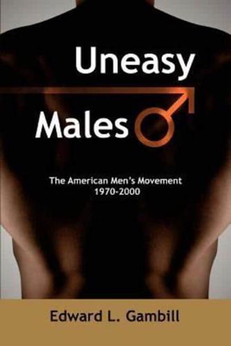 Uneasy Males:The American Men's Movement 1970-2000