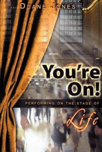 You're On!: Performing on the Stage of Life