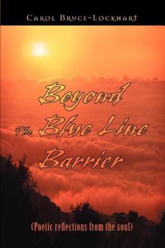 Beyond the Blue Line Barrier: (Poetic Reflections from the Soul)