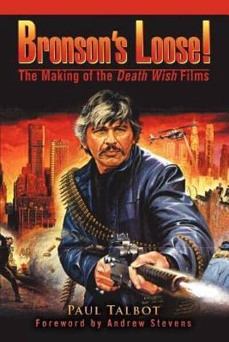 Bronson's Loose!:The Making of the Death Wish Films