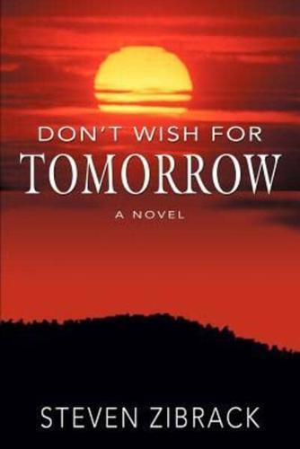 Don't Wish for Tomorrow:A Novel