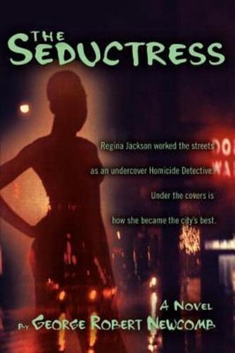 The Seductress:Regina Jackson worked the streets as an undercover Homicide Detective. Under the covers is how she became the city's best.