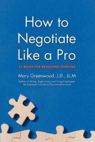 How to Negotiate Like a Pro:41 Rules for Resolving Disputes