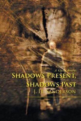 Shadows Present, Shadows Past: A Ghost Story