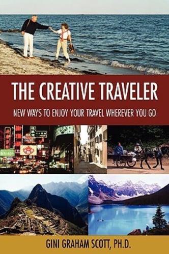 The Creative Traveler:New Ways to Enjoy Your Travel Wherever You Go