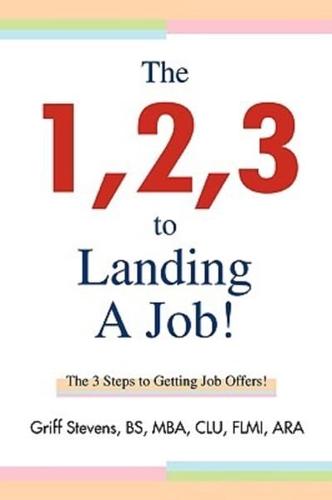 The 1,2,3 to Landing A Job!:The 3 Steps to Getting Job Offers!