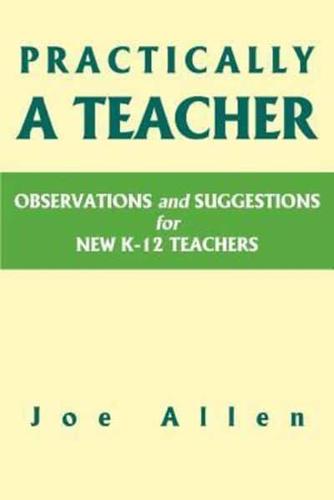 Practically a Teacher:Observations and Suggestions for New K-12 Teachers
