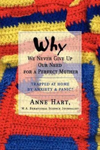 Why We Never Give Up Our Need for a Perfect Mother:Trapped at Home by Anxiety & Panic?
