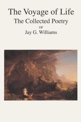 The Voyage of Life:The Collected Poetry of Jay G. Williams
