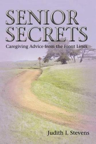 Senior Secrets: Caregiving Advice from the Front Lines