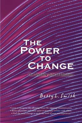 The Power to Change: The Shadow Side of Idealism