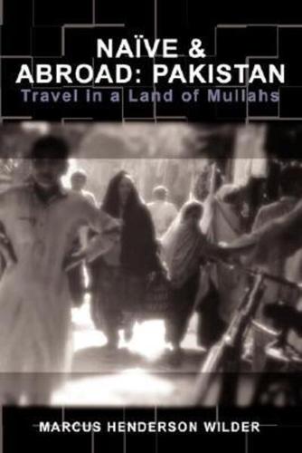 Naive & Abroad: Pakistan: Travel in a Land of Mullahs