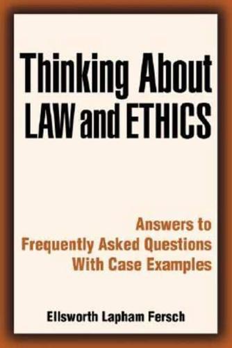 Thinking about Law and Ethics: Answers to Frequently Asked Questions with Case Examples