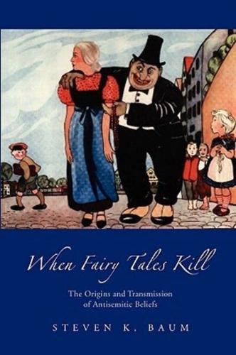 When Fairy Tales Kill:The Origins and Transmission of Antisemitic Beliefs