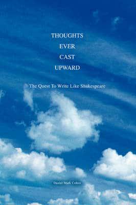 Thoughts Ever Cast Upward:The Quest To Write Like Shakespeare