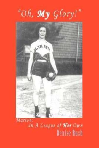 "Oh, My Glory!":Marion: In A League of Her Own