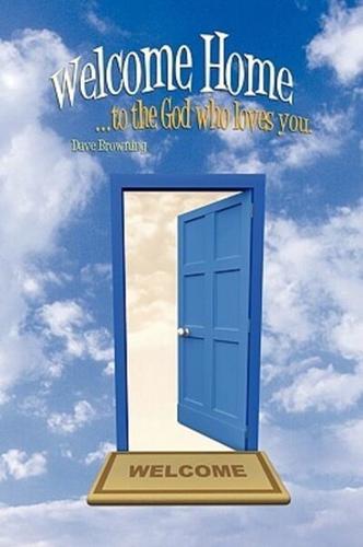 Welcome Home: ...to the God Who Loves You.