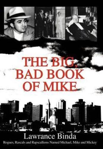The Big, Bad Book of Mike:Rogues, Rascals and Rapscallions Named Michael, Mike and Mickey