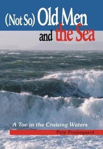 (Not So) Old Men and the Sea: A Toe in the Cruising Waters