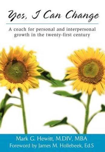 Yes, I Can Change:A coach for personal and interpersonal growth in the twenty-first century