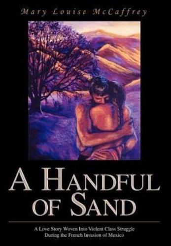 A Handful of Sand:A Love Story Woven Into Violent Class Struggle During the French Invasion of Mexico