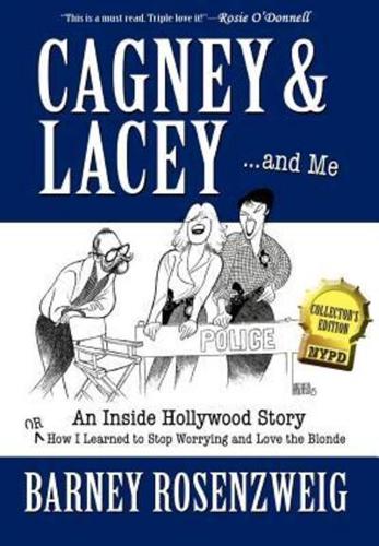 Cagney & Lacey ... and Me:An inside Hollywood story OR How I learned to stop worrying and love the blonde