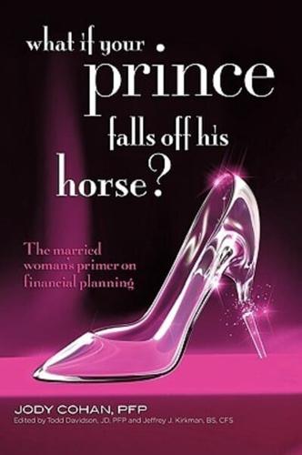 What If Your Prince Falls Off His Horse?: The Married Woman's Primer on Financial Planning