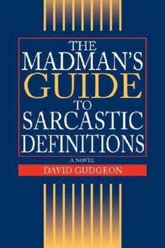 The Madman's Guide to Sarcastic Definitions