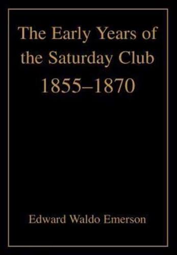 The Early Years of the Saturday Club:1855-1870