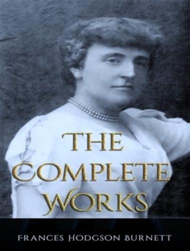 Complete Works of Frances Hodgson Burnett