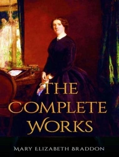 Complete Works of Mary Elizabeth Braddon