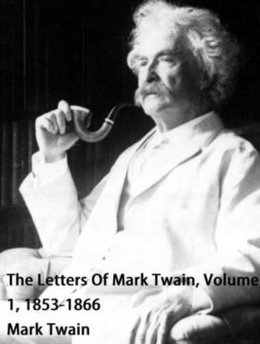 Letters Of Mark Twain, Volume 1, 1853-1866