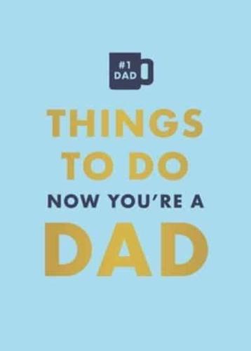 Things to Do Now That You're a Dad