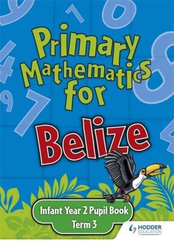 Primary Mathematics for Belize Infant Year 2 Pupil's Book Term 3