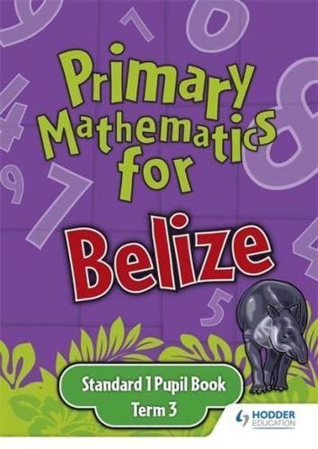 Primary Mathematics for Belize Standard 1 Pupil's Book Term 3