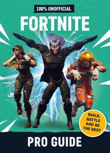 100% Unofficial Fortnite Pro Guide