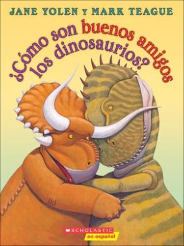 Como Son Buenos Amigos Los Dinosaurios? (How Do Dinosaurs Stay Friends?)