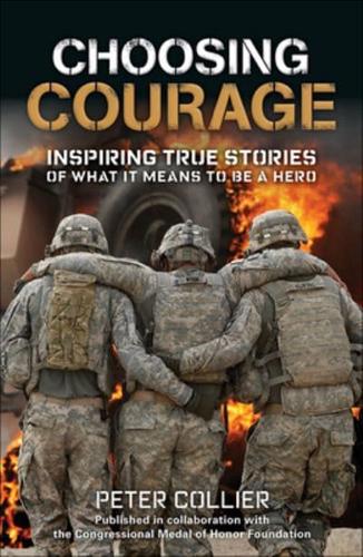 Choosing Courage: Inspiring Stories of What It Means to Be a Hero