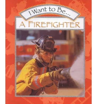 I Want to Be a Firefighter