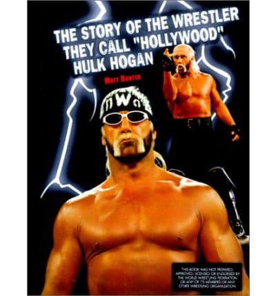 Story of the Wrestler They Call Hollywood Hulk Hogan