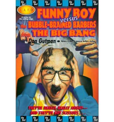 Funny Boy Versus the Bubble-Brained Barbers from the Big Bang