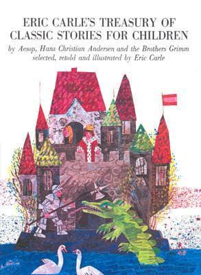 Eric Carle's Treasury of Classic Stories for Children by Aesop, Hans Christian Andersen, and the Brothers Grimm