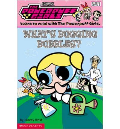 What's Bugging Bubbles?