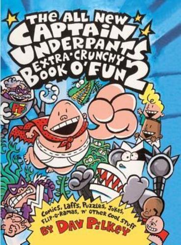 All New Captain Underpants Extra Crunchy Book O'Fun 2